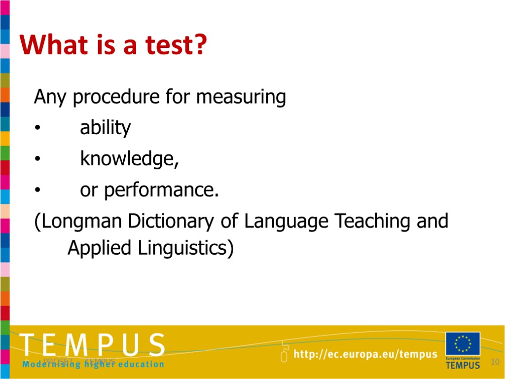 What is a test? PROSET - TEMPUS 10 Any procedure for measuring ability knowledge,